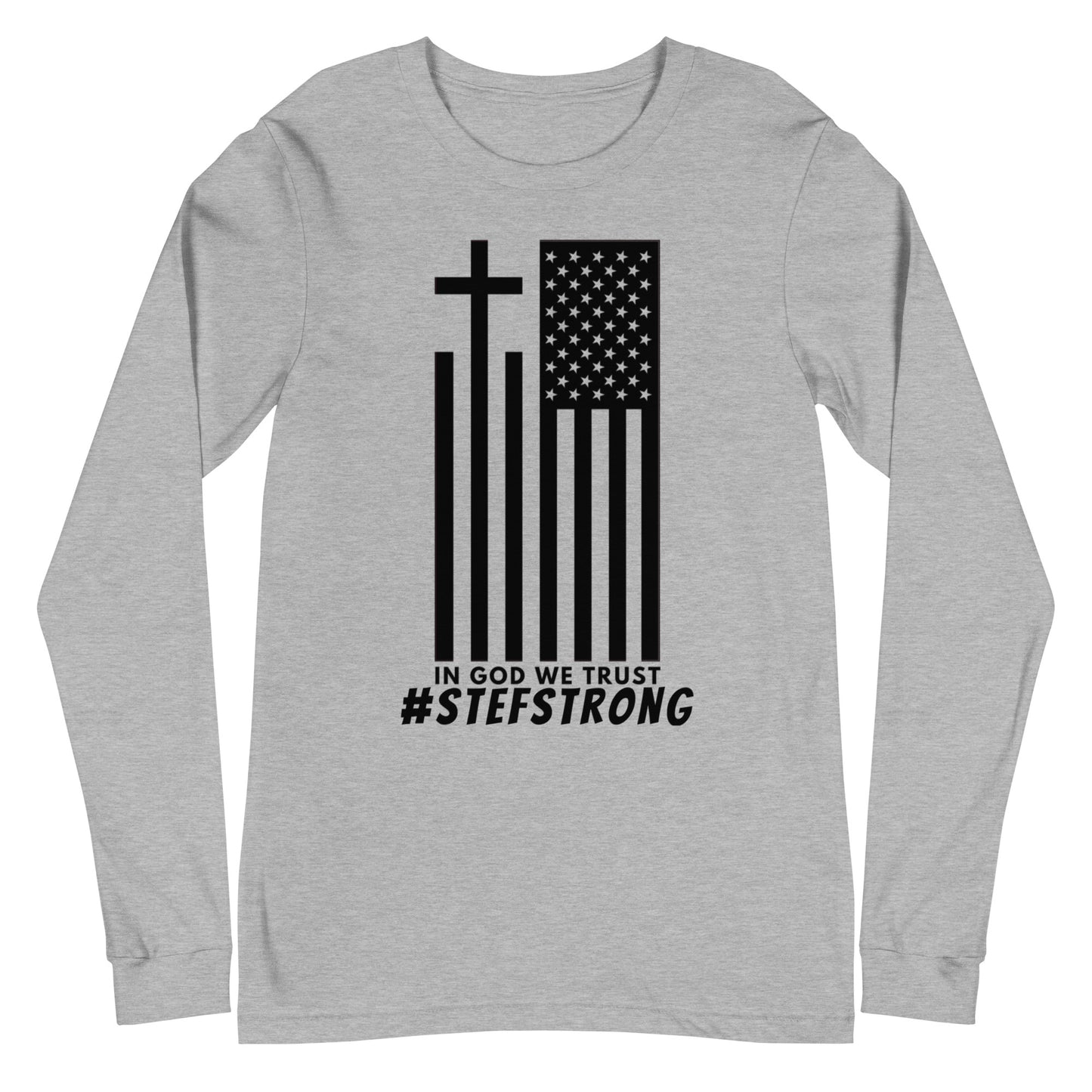 In God We Trust - #StefStrong - Unisex Long Sleeve Tee