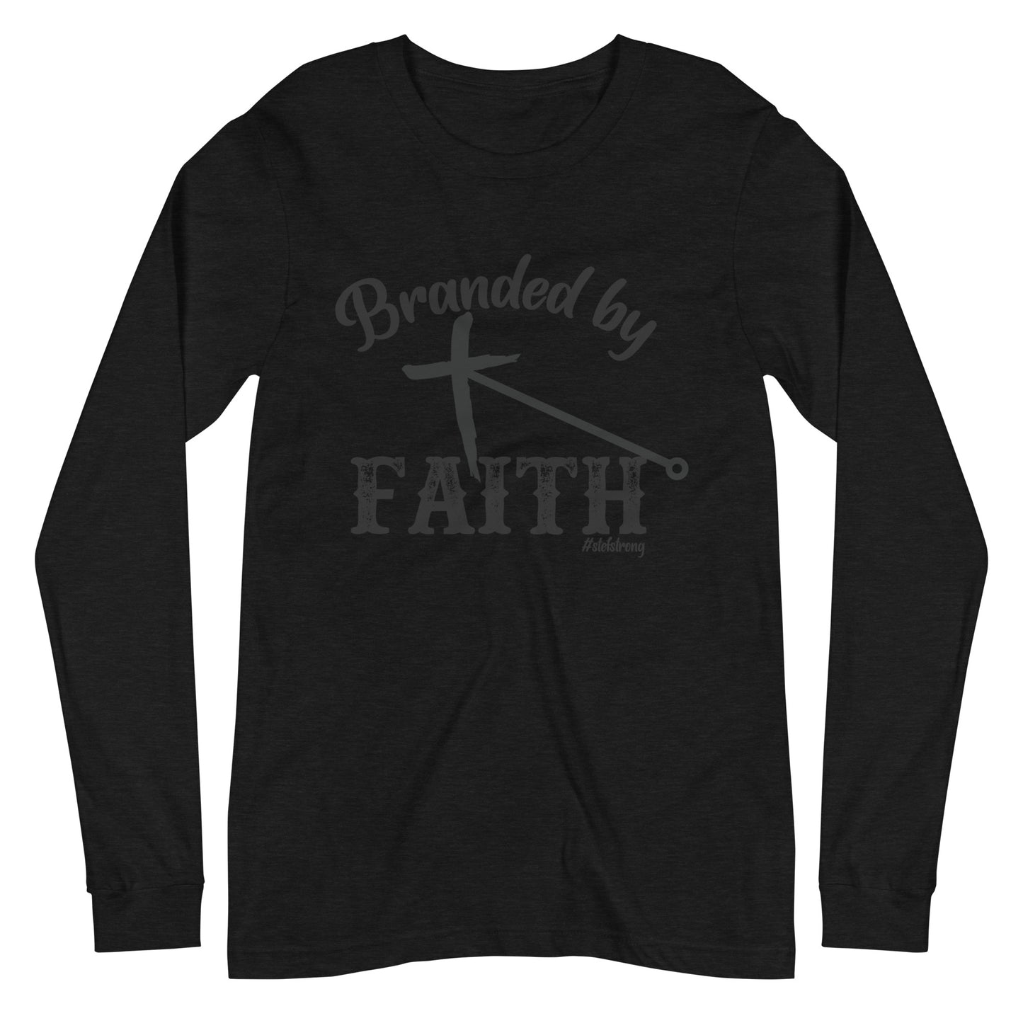 Branded by Faith - With Black #StefStrong - Unisex Long Sleeve Tee