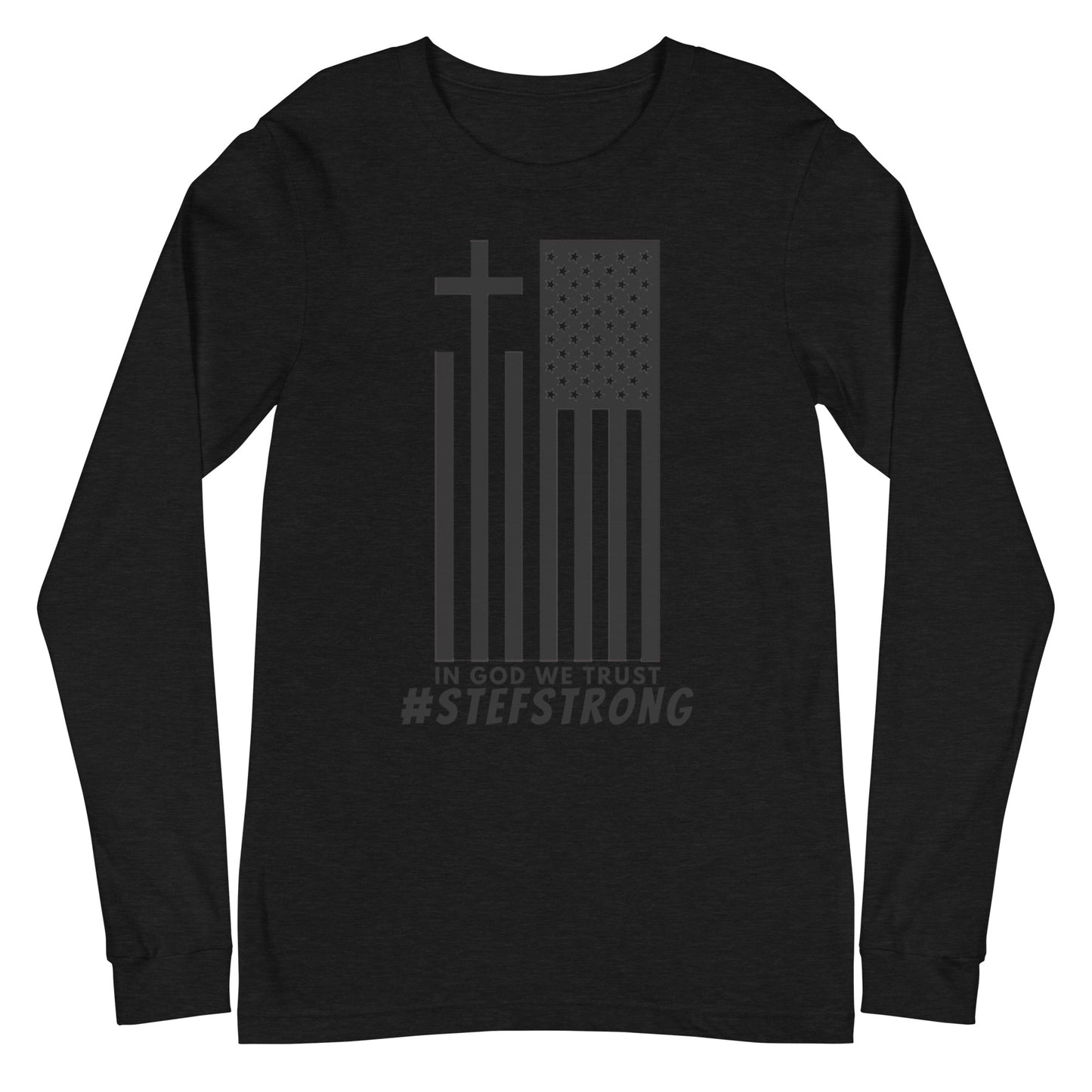 In God We Trust - #StefStrong - Unisex Long Sleeve Tee