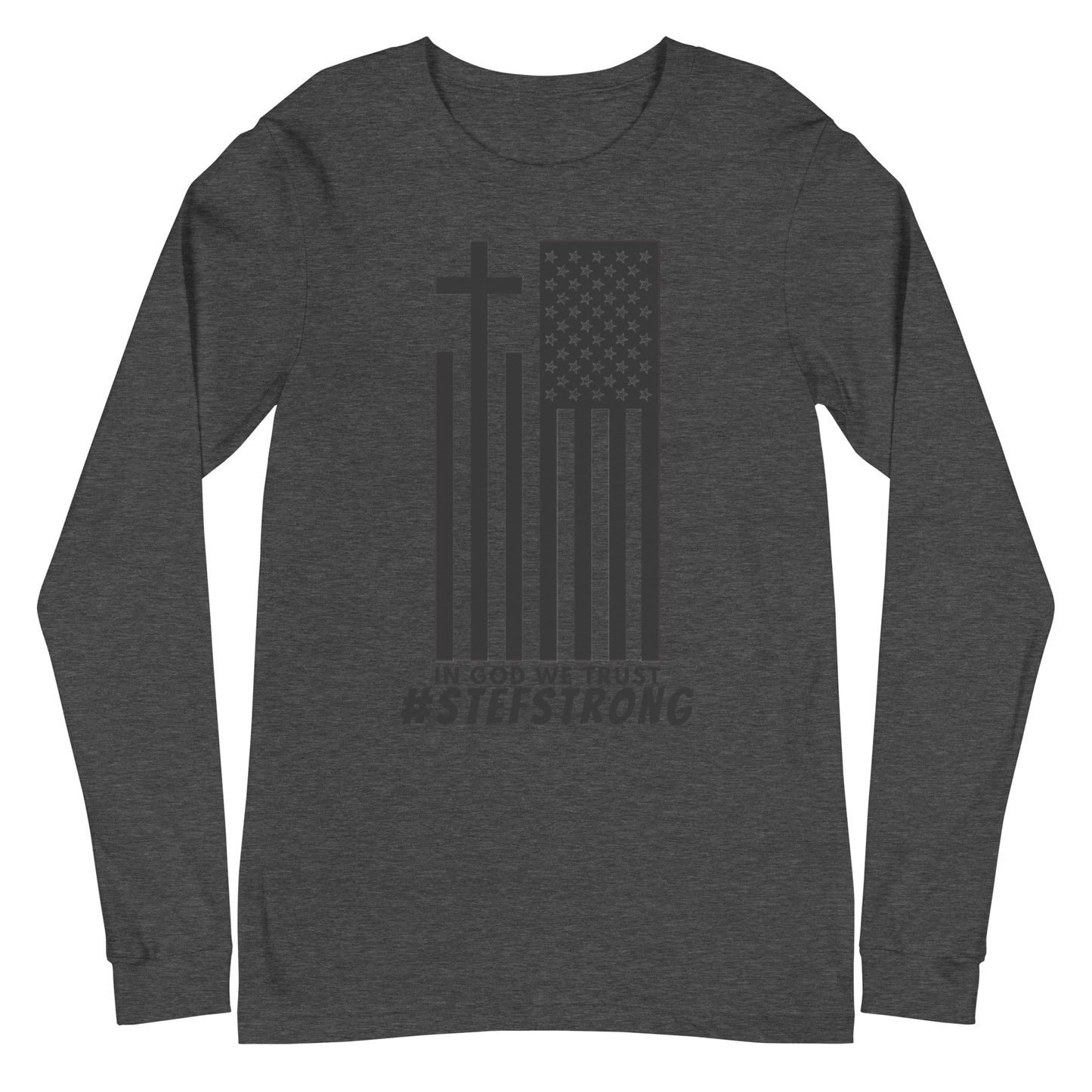 In God We Trust - #StefStrong - Unisex Long Sleeve Tee