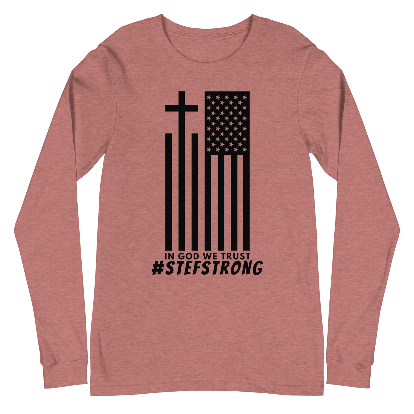 In God We Trust - #StefStrong - Unisex Long Sleeve Tee